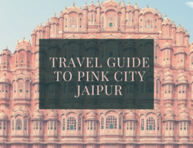 All You Need To Know About Pink City Jaipur | 10 Best Things About Jaipur | The Shopaholic Diaries